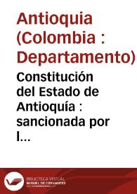 Más información sobre Constitución del Estado de Antioquía : sancionada por los representantes de toda la provincia y aceptada por el pueblo el 3 de mayo del año de 1812