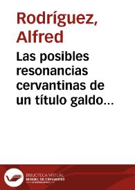 Las posibles resonancias cervantinas de un título galdosiano : La desheredada / Alfred Rodríguez, Linde L. Hidalgo | Biblioteca Virtual Miguel de Cervantes