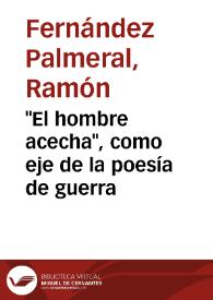 "El hombre acecha", como eje de la poesía de guerra / ensayo e ilustraciones de Ramón Fernández Palmeral ; prólogo de Manuel-Roberto Leonís Ruiz | Biblioteca Virtual Miguel de Cervantes