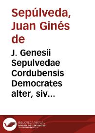 J. Genesii Sepulvedae Cordubensis Democrates alter, sive de justis belli causis apud Indos = Demócrates segundo o De las justas causas de la guerra contra los indios / [prólogo, traducción y edición de Marcelino Menéndez y Pelayo] | Biblioteca Virtual Miguel de Cervantes