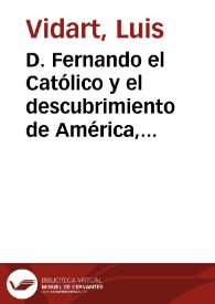 D. Fernando el Católico y el descubrimiento de América, libro escrito por ... Eduardo Ibarra ... Madrid, imprenta de Fortanet 1892 / Luis Vidart | Biblioteca Virtual Miguel de Cervantes