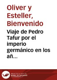 Viaje de Pedro Tafur por el imperio germánico en los años 1438 y 1439. Las hermandades de Castilla en tiempo de Enrique IV / Bienvenido Oliver y Esteller | Biblioteca Virtual Miguel de Cervantes