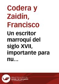 Un escritor marroquí del siglo XVII, importante para nuestra historia / Francisco Codera | Biblioteca Virtual Miguel de Cervantes
