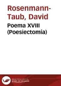 Poema XVIII (Poesiectomía) / David Rosenmann-Taub | Biblioteca Virtual Miguel de Cervantes