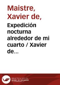 Expedición nocturna alrededor de mi cuarto / Xavier de Maistre; traducciones del francés por Nicolás Salmerón y García y Ceferino Palencia Tubau | Biblioteca Virtual Miguel de Cervantes