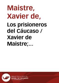 Los prisioneros del Cáucaso / Xavier de Maistre; traducciones del francés por Nicolás Salmerón y García y Ceferino Palencia Tubau | Biblioteca Virtual Miguel de Cervantes