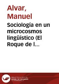 Sociología en un microcosmos lingüístico (El Roque de las Bodegas, Tenerife) / Manuel Alvar | Biblioteca Virtual Miguel de Cervantes