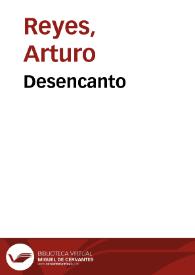 Desencanto / Arturo Reyes | Biblioteca Virtual Miguel de Cervantes