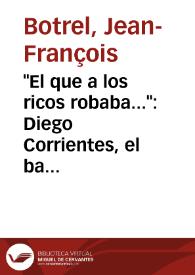 "El que a los ricos robaba...": Diego Corrientes, el bandido generoso y la opinión pública / Jean-François Botrel | Biblioteca Virtual Miguel de Cervantes