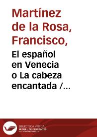 El español en Venecia o La cabeza encantada / Francisco Martínez de la Rosa; edición y estudio preliminar de Carlos Seco Serrano | Biblioteca Virtual Miguel de Cervantes