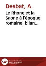 Le Rhone et la Saone à l'époque romaine, bilan Archéologique / A. Desbat et J.P. Lascoux | Biblioteca Virtual Miguel de Cervantes