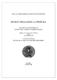 No hay reglas en la pintura / discurso del académico electo Joaquín Vaquero Turcios, leído en el acto de su recepción pública el día 25 de enero de 1998 y contestación del Sr. José Luis Sánchez Fernández | Biblioteca Virtual Miguel de Cervantes