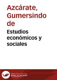 Estudios económicos y sociales / por Gumersindo de Azcárate | Biblioteca Virtual Miguel de Cervantes