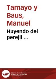 Huyendo del perejil ... / Manuel Tamayo y Baus | Biblioteca Virtual Miguel de Cervantes