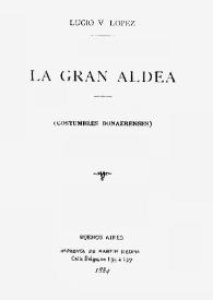 La gran aldea / Lucio Vicente López | Biblioteca Virtual Miguel de Cervantes