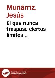 El que nunca traspasa ciertos límites ... / Jesús Munárriz | Biblioteca Virtual Miguel de Cervantes