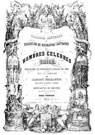 Galería nacional, o Colección de biografías y retratos de hombres célebres de Chile / escrita por los principales literatos del país; dirigida y publicada por Narciso Desmadril, autor de los grabados y retratos; Hermógenes de Irisarri, revisor de la redacción | Biblioteca Virtual Miguel de Cervantes