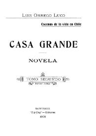 Casa grande : escenas de la vida en Chile. Tomo segundo. / Luis Orrego Luco | Biblioteca Virtual Miguel de Cervantes