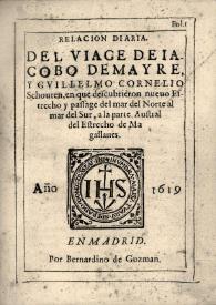 Relación diaria del viaje de Jacobo Le Maire y Guillermo Schouten, en que se descubrieron nuevo Estrecho y pasaje del mar del norte a la mar del sur, a la parte austral del Estrecho de Magallanes / Jacobo Le Maire | Biblioteca Virtual Miguel de Cervantes