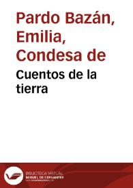 Cuentos de la tierra : (obra póstuma) / Emilia Pardo Bazán | Biblioteca Virtual Miguel de Cervantes