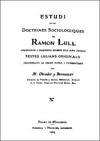 Estudi de les doctrines sociologiques de Ramon Llull / apuntacions y fragments extrèts del més antichs textes lulians originals concordats ab breus notes y comentaris den M. Obrador y Bennassar | Biblioteca Virtual Miguel de Cervantes