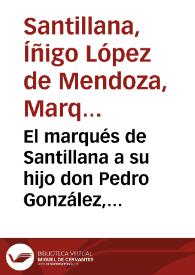 El marqués de Santillana a su hijo don Pedro González, cuando estaba estudiando en Salamanca / Íñigo López de Mendoza | Biblioteca Virtual Miguel de Cervantes