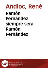 Ramón Fernández siempre será Ramón Fernández / René Andioc | Biblioteca Virtual Miguel de Cervantes