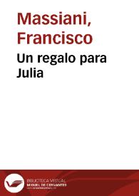 Un regalo para Julia / Francisco Massiani | Biblioteca Virtual Miguel de Cervantes