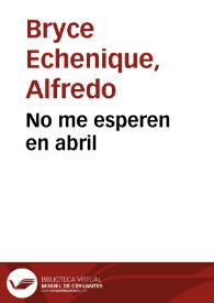 No me esperen en abril (1995) [Fragmento] / Alfredo Bryce Echenique | Biblioteca Virtual Miguel de Cervantes