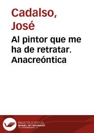 Al pintor que me ha de retratar. Anacreóntica | Biblioteca Virtual Miguel de Cervantes