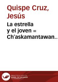 La estrella y el joven : = Ch'askamantawan waynamantawan / Jesús Quispe Cruz | Biblioteca Virtual Miguel de Cervantes