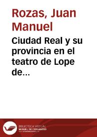 Ciudad Real y su provincia en el teatro de Lope de Vega / Juan Manuel Rozas; anotada por Jesús Cañas Murillo | Biblioteca Virtual Miguel de Cervantes