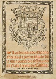 La chronica de España / abreuiada por ma[n]dado de la muy poderosa señora doña Ysabel reyna de Castilla [por Diego de Valera] | Biblioteca Virtual Miguel de Cervantes