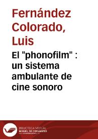 El "phonofilm" : un sistema ambulante de cine sonoro / Luis Fernández Colorado | Biblioteca Virtual Miguel de Cervantes