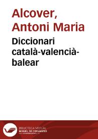Diccionari català-valencià-balear / Antoni Maria Alcover i Francesc de Borja Moll | Biblioteca Virtual Miguel de Cervantes