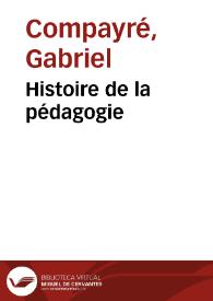 Histoire de la pédagogie / Gabriel Compayré | Biblioteca Virtual Miguel de Cervantes