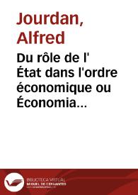 Du rôle de l' État dans l'ordre économique ou Économia politique et socialisme / par Alfred Jourdan | Biblioteca Virtual Miguel de Cervantes