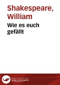 Wie es euch gefällt / William Shakespeare; August Wilhelm von Schlegel | Biblioteca Virtual Miguel de Cervantes