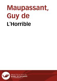 L'Horrible / Guy de Maupassant | Biblioteca Virtual Miguel de Cervantes
