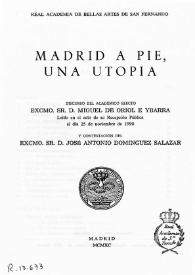 Madrid a pie, una utopía / discurso de Miguel de Oriol e Ibarra, leído en el acto de su recepción pública el día 25 de noviembre de 1990; y contestación de José Antonio Domínguez Salazar | Biblioteca Virtual Miguel de Cervantes