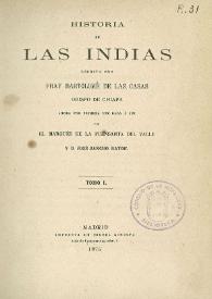 Historia de las Indias. Tomo 1 / escrita por Fray Bartolomé de Las Casas, ahora por primera vez dada a la luz por el Marqués de la Fuensanta del Valle y D. José Sancho Rayón | Biblioteca Virtual Miguel de Cervantes