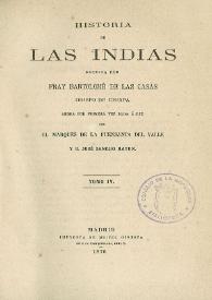 Historia de las Indias. Tomo 4 / escrita por Fray Bartolomé de Las Casas, ahora por primera vez dada a la luz por el Marqués de la Fuensanta del Valle y D. José Sancho Rayón | Biblioteca Virtual Miguel de Cervantes