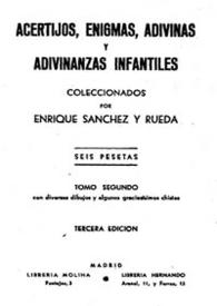 Acertijos, enigmas, adivinas y adivinanzas infantiles. Tomo segundo / coleccionados por Enrique Sánchez Rueda | Biblioteca Virtual Miguel de Cervantes
