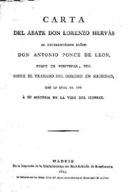 Carta del abate Don Lorenzo Hervás al excelentísimo señor Don Antonio Ponce de León, Duque de Montemar, etc. Sobre el tradado [sic] del hombre en sociedad, con la cual da fin a su historia de la vida del hombre / Lorenzo Hervás y Panduro | Biblioteca Virtual Miguel de Cervantes