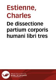 De dissectione partium corporis humani libri tres / a Carolo Stephano ... editi; una cum figuris & incisionum declarationibus a Stephano Riuerio Chirurgo co[m]positis. | Biblioteca Virtual Miguel de Cervantes