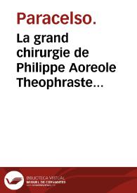 La grand chirurgie de Philippe Aoreole Theophraste Paracelse... / traduite en François de la version Latine de Iosquin d'Alhem... par M. Claude Dariot... | Biblioteca Virtual Miguel de Cervantes