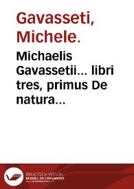 Michaelis Gavassetii... libri tres, primus De natura cauterii & eius accidentibus, secundus De praeludiis anatomicis seu totius artis medicae fundamentis, tertius De exercitatione methodi anatomicae. | Biblioteca Virtual Miguel de Cervantes