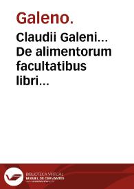 Claudii Galeni... De alimentorum facultatibus libri tres... : eiusdem De attenuante victus ratione libellus / Martino Gregorio interprete. | Biblioteca Virtual Miguel de Cervantes