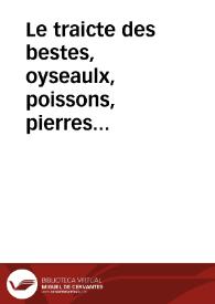 Le traicte des bestes, oyseaulx, poissons, pierres precieuses et urines du iardin de sante. | Biblioteca Virtual Miguel de Cervantes