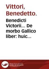 Benedicti Victorii... De morbo Gallico liber : huic annectitur de curatione pleuritidis per sanguinis missionem liber ad Hippocratis & Galeni scopum. | Biblioteca Virtual Miguel de Cervantes